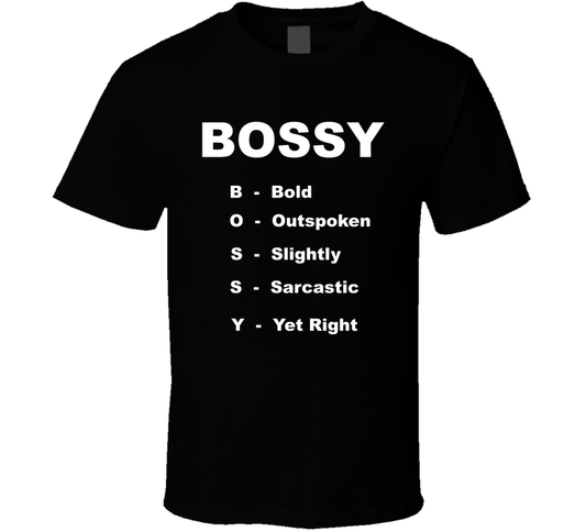 Bossy Bold Outspoken Slighty Sarcastic Yet Right Funny T Shirt