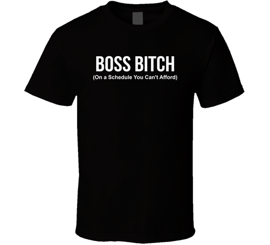 Boss Bitch On A Schedule You Can't Afford Funny T Shirt