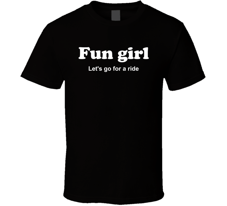 Fun Girl Let's Go For A Ride Funny T Shirt