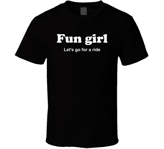 Fun Girl Let's Go For A Ride Funny T Shirt