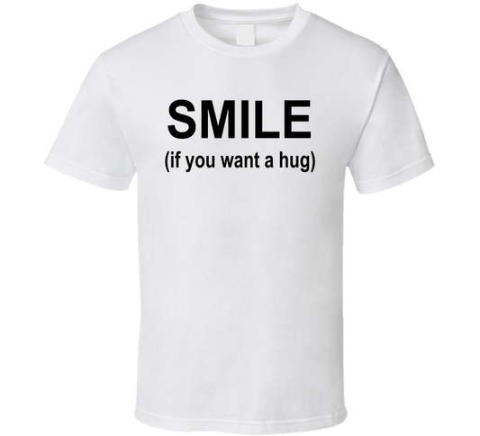 Smile If You Want A Hug Funny T Shirt
