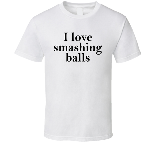 I Love Smashing Balls Funny Tennis T Shirt