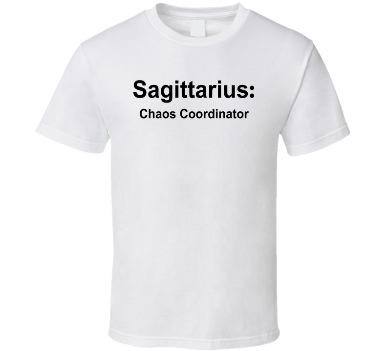 Sagittarius Chaos Coordinator Funny T Shirt