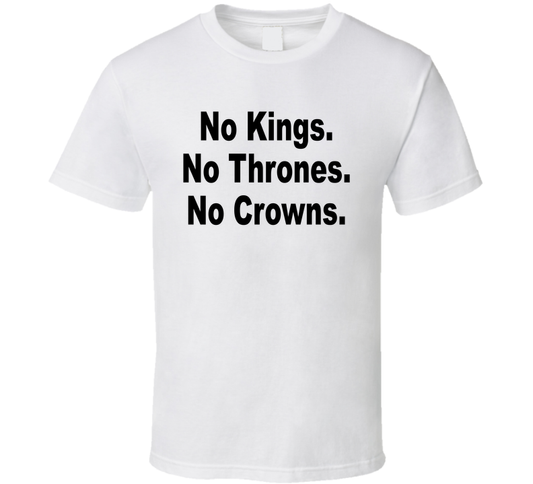No Kings No Thrones No Crowns Funny T Shirt