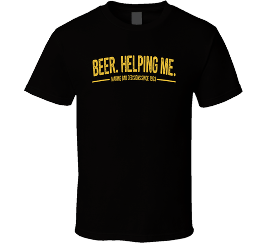 Beer Helping Me Making Bad Decisions Since 1993 Funny T Shirt