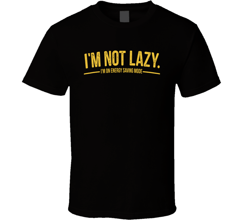 I'm Not Lazy I'm On Energy Saving Mode Funny T Shirt