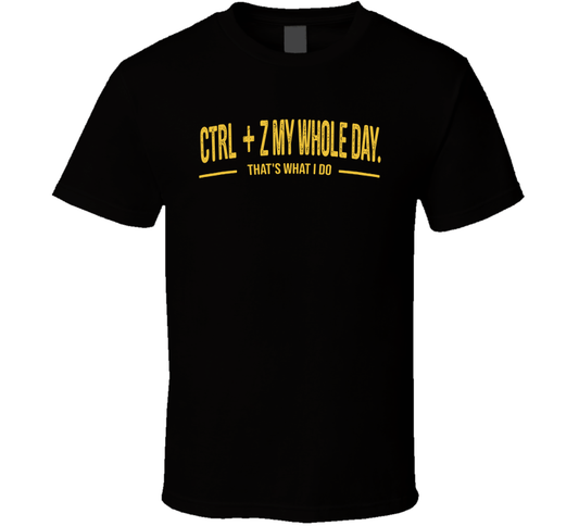 I Crtl Z My Whole Day That's What I Do Funny T Shirt