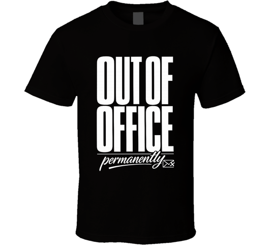 Out Of Office Permanently Funny T Shirt
