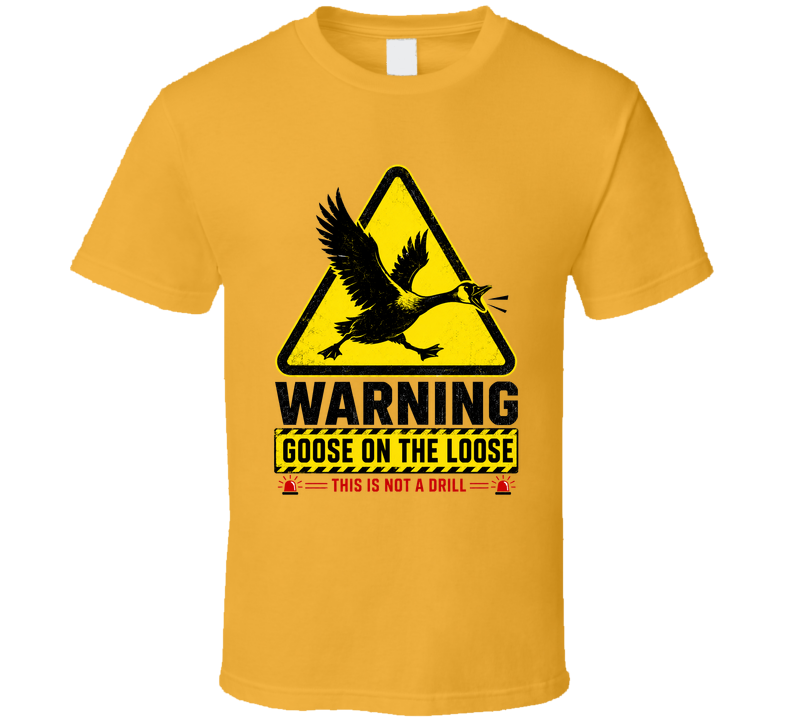 Goose On The Loose Warning Funny T Shirt