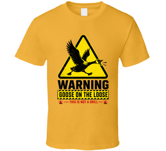 Goose On The Loose Warning Funny T Shirt