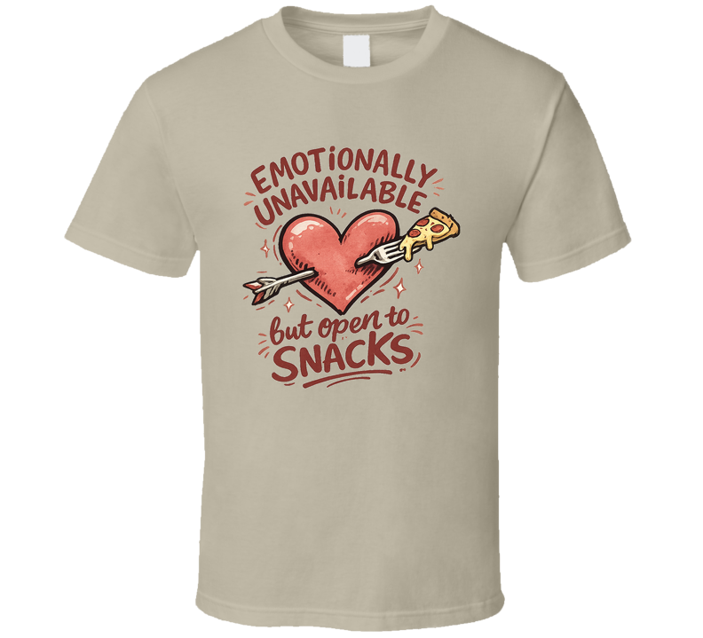 Emotionally Unavailable But Open To Snacks Funny T Shirt