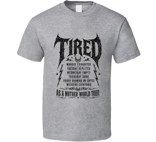 Tired As A Mother Tour Funny T Shirt