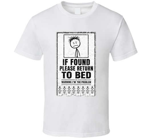 If Found Please Return To Bed Warning I'm The Problem Funny T Shirt