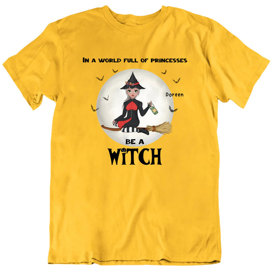 In A World Full Of Princesses Be A Witch Custom Name Halloween T shirt