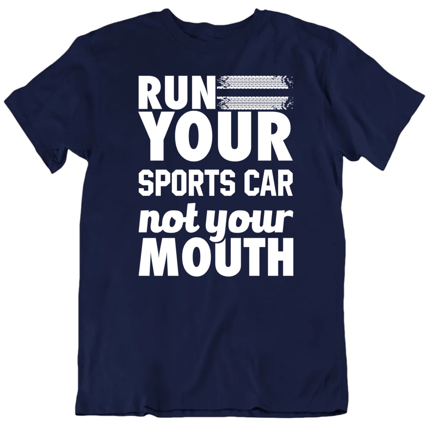 Customizable Run Your Car Not Your Mouth Custom Car Name Premium Quality Personalized Unisex Gift T shirt