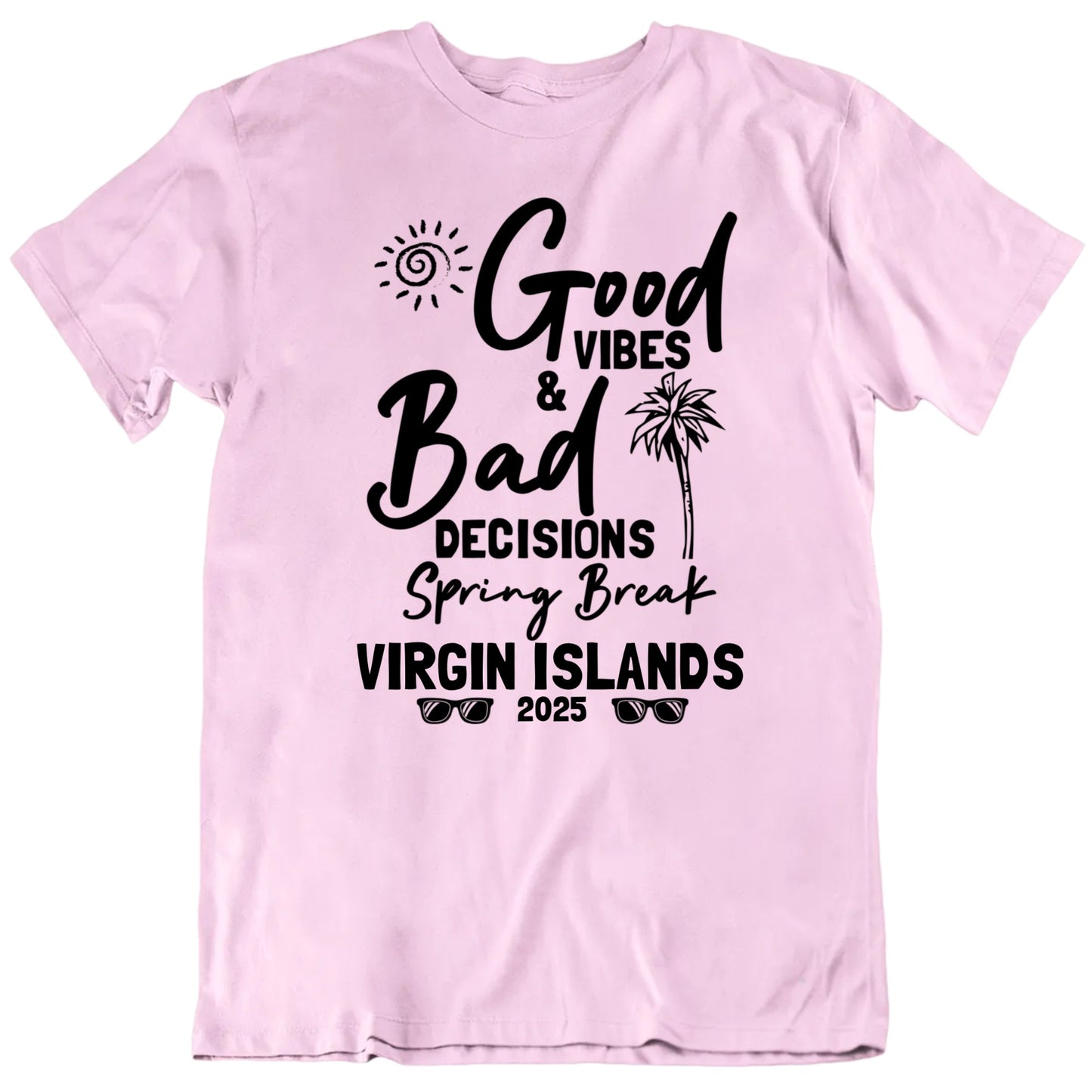 Customizable Good Vibes Bad Decisions Spring Break Custom Destination Year Personalized Premium Quality Unisex T Shirt