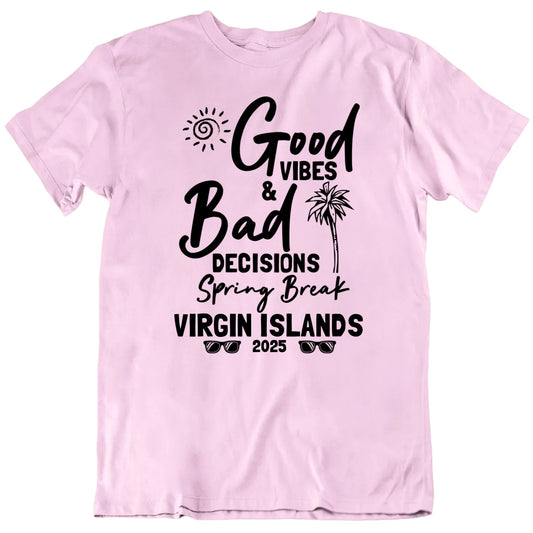 Customizable Good Vibes Bad Decisions Spring Break Custom Destination Year Personalized Premium Quality Unisex T Shirt