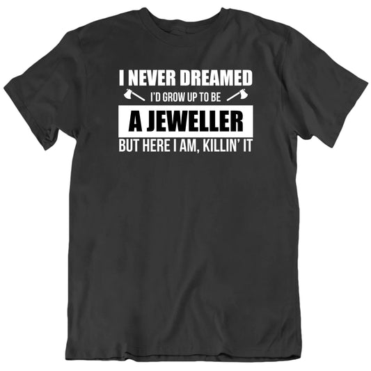 Never Dreamed I'd Grow Up To Be Custom Occupation Unisex T shirt