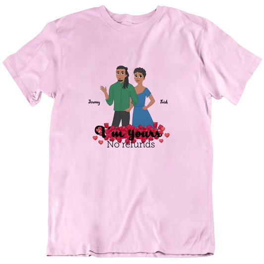 I'm Yours No Refunds Custom Names Valentine's Day T shirt