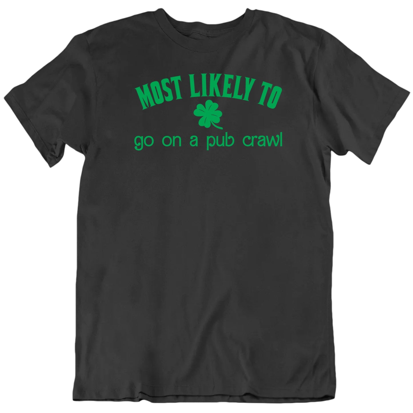 Customizable Most Likely To Custom Text St Patrick's Day Fun Personalized Premium Quality Unisex Gift T Shirt