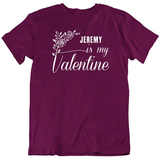 Customizable Is My Valentine Custom Name Personalized Premium Quality Unisex Gift T Shirt