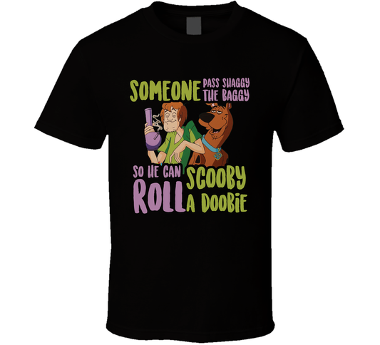 Someone Pass Shaggy The Baggy So He Can Roll Scooby A Doobie Funny Weed Cannabis T Shirt