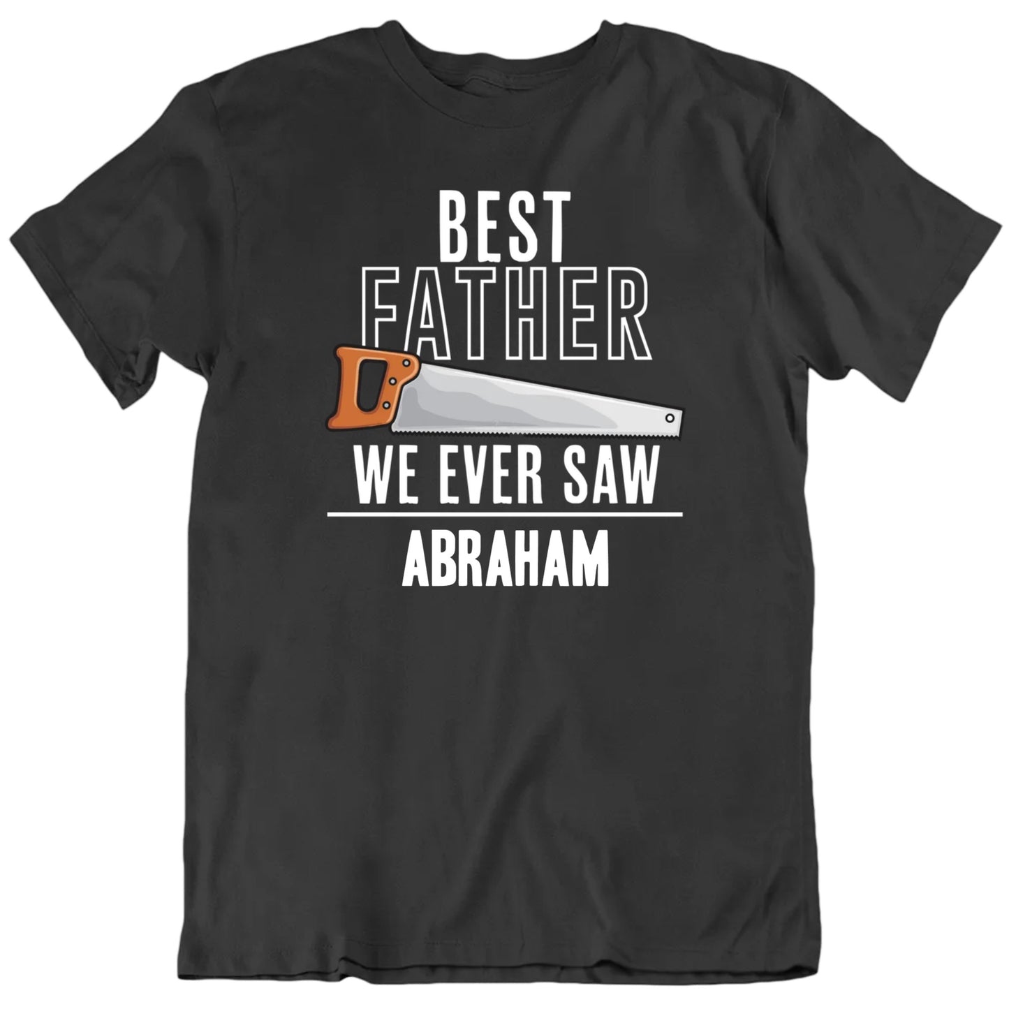 Best Father We Ever Saw Custom Father's Name Father's Day T shirt