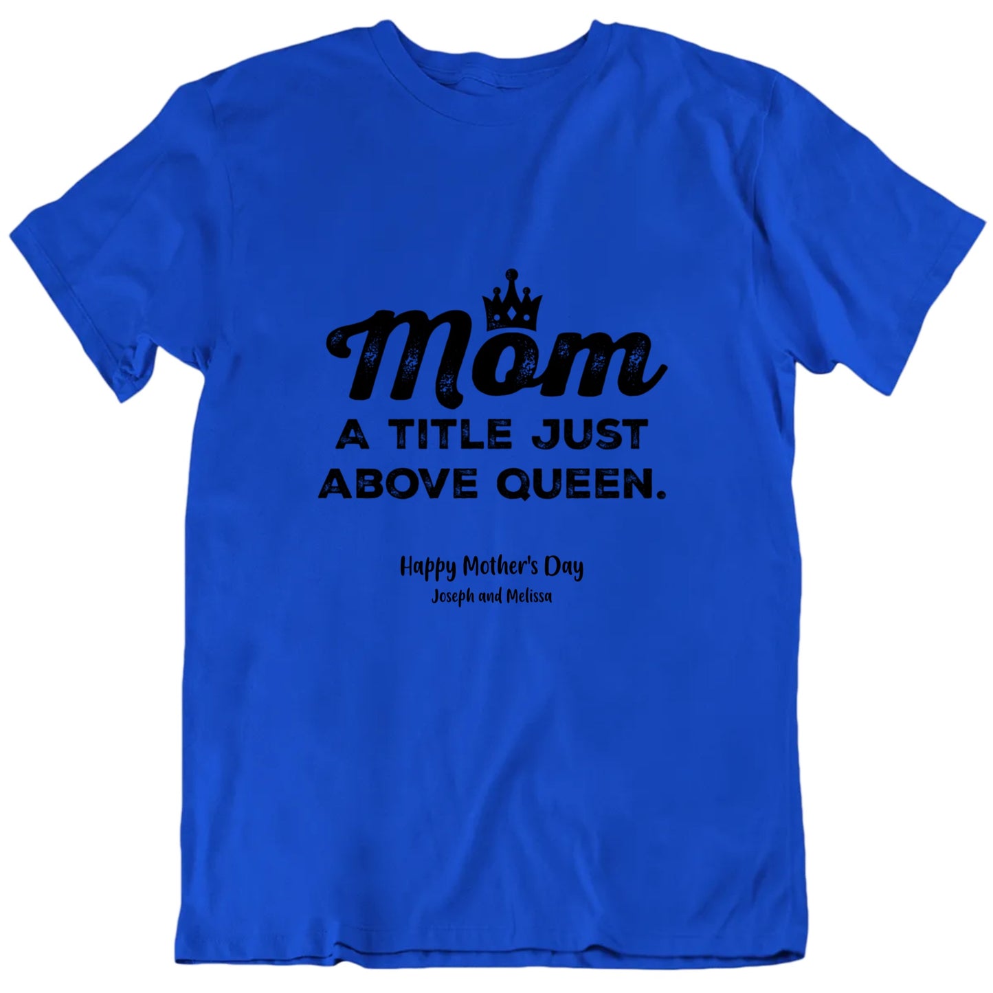 Mom A Title Just Above Queen Custom Names Mother's Day T shirt