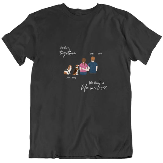 We Built A Life We Love Custom Dog Names T shirt