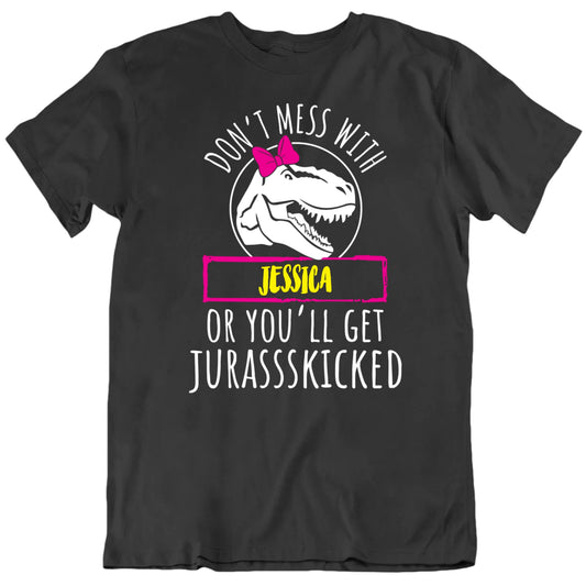 Customizable Don't Mess With Custom Name You'll Get Jurasskicked Personalized Premium Quality Unisex Gift T Shirt