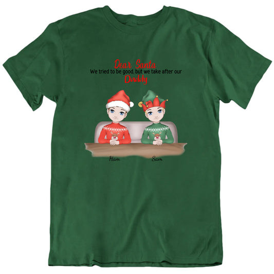 Dear Santa We Tried To Be Good But We Take After Our Daddy Funny Custom Christmas Father's Day T Shirt