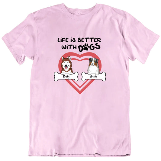 Life Is Better With Dogs Custom Pet Names Valentine's Day T shirt