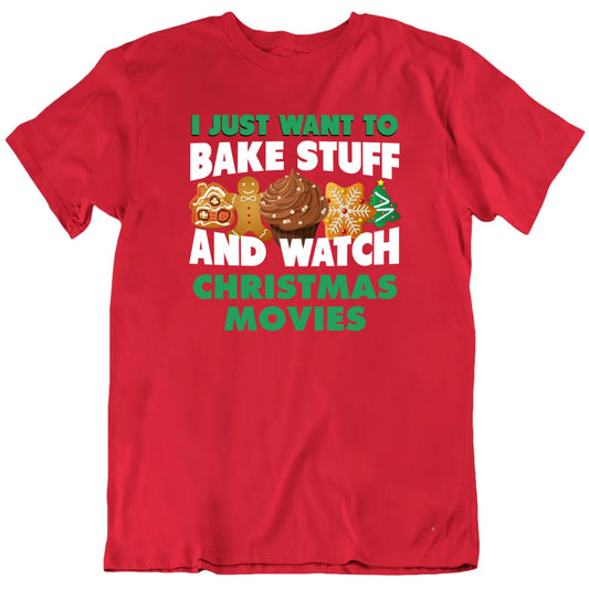 I Just Want To Bake Stuff And Watch Christmas Movies Customizable Unisex T shirt
