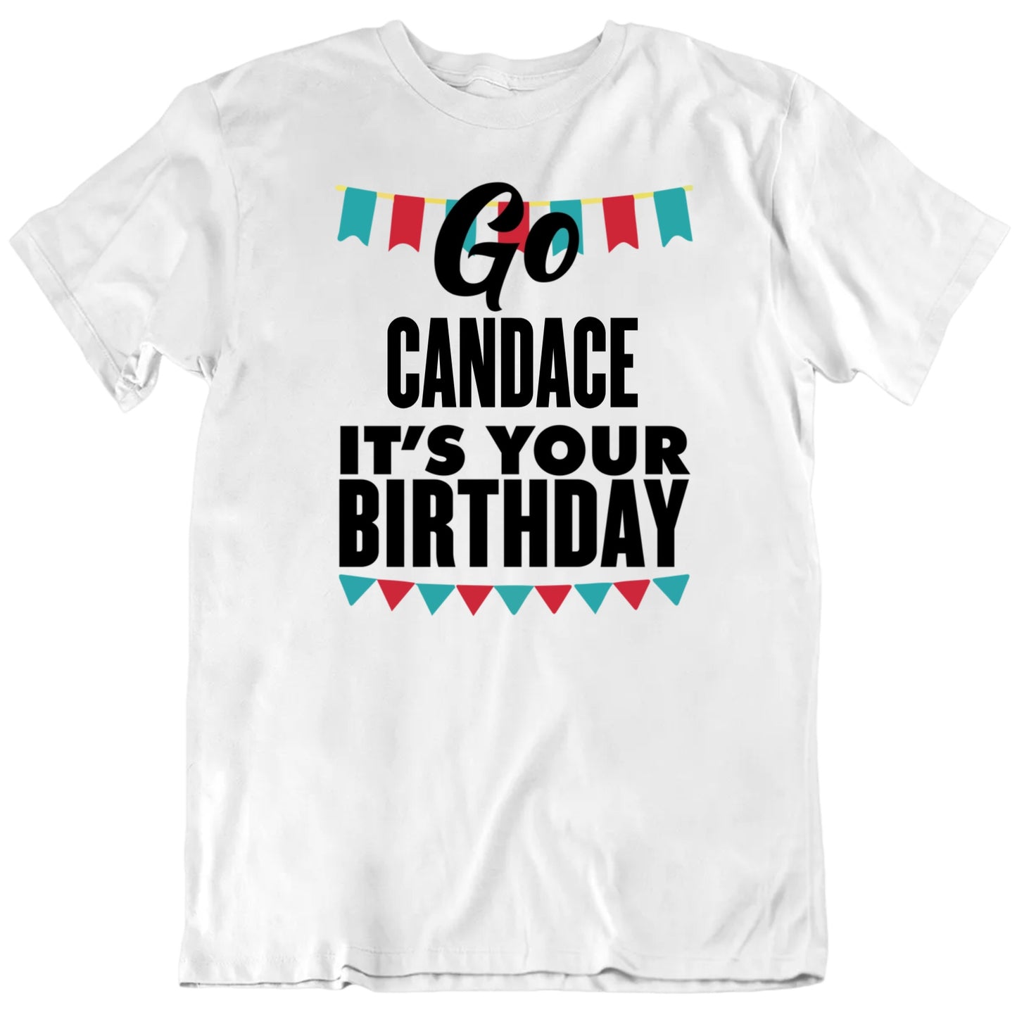Customizable Go It's Your Birthday Custom Name Personalized Quality Unisex Birthday Gift T Shirt