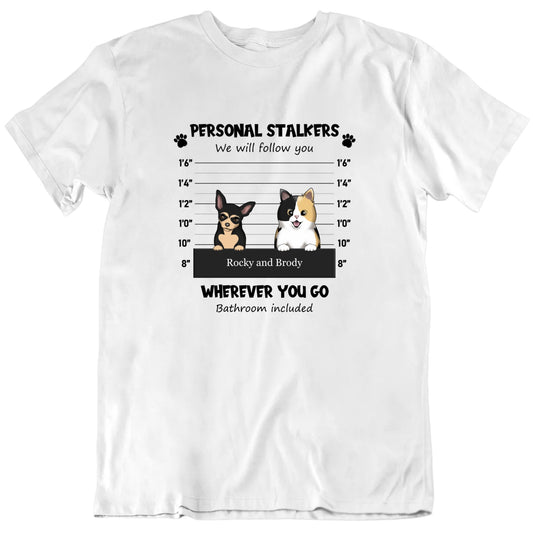 Personal Stalkers We Will Follow You Custom Pet Names And Breeds T shirt