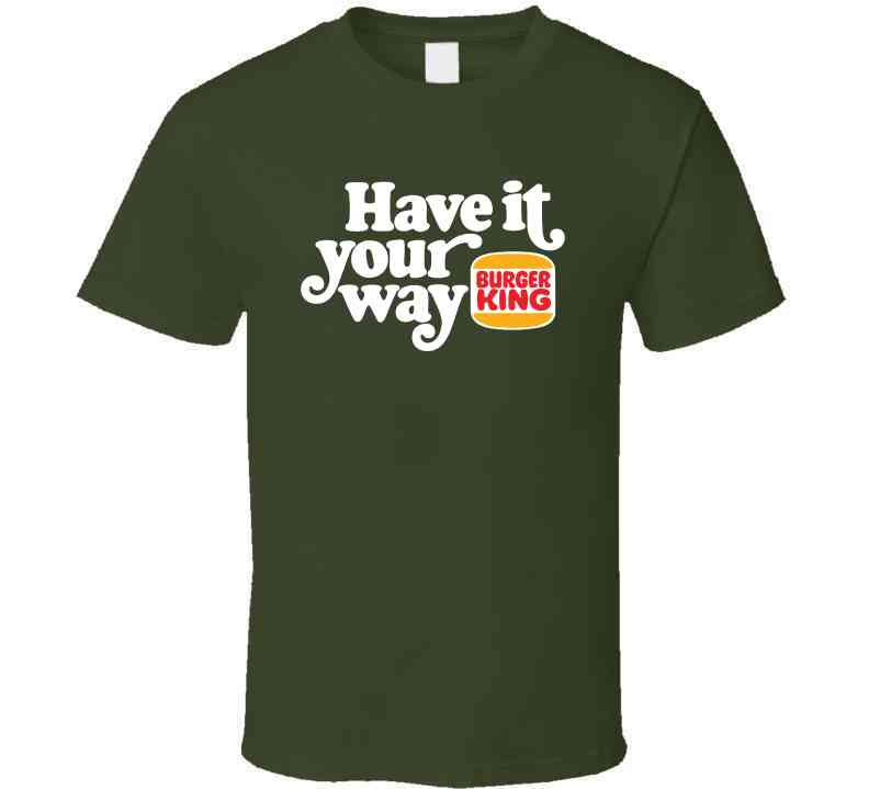 Have It Your Way Burger King Most Memorable Retro Ad Slogan Cool Fast Food T Shirt